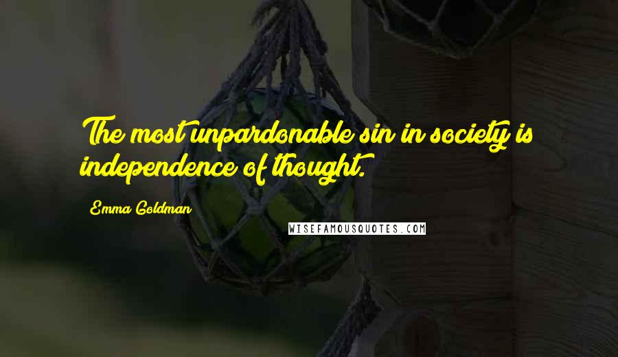 Emma Goldman Quotes: The most unpardonable sin in society is independence of thought.