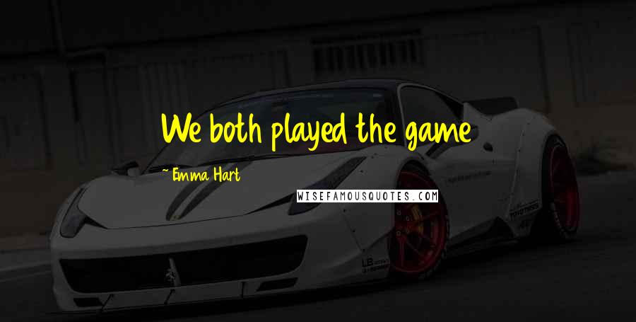 Emma Hart Quotes: We both played the game