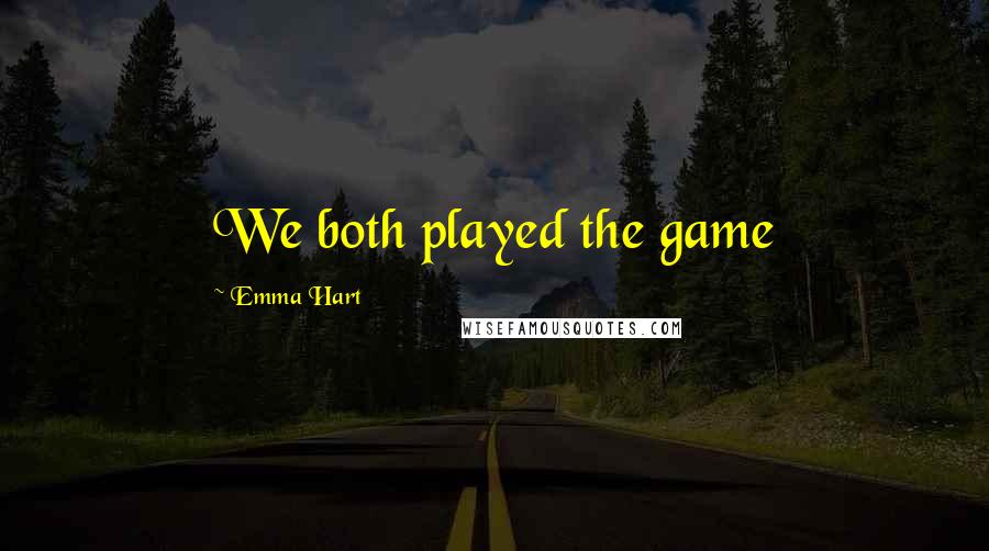 Emma Hart Quotes: We both played the game