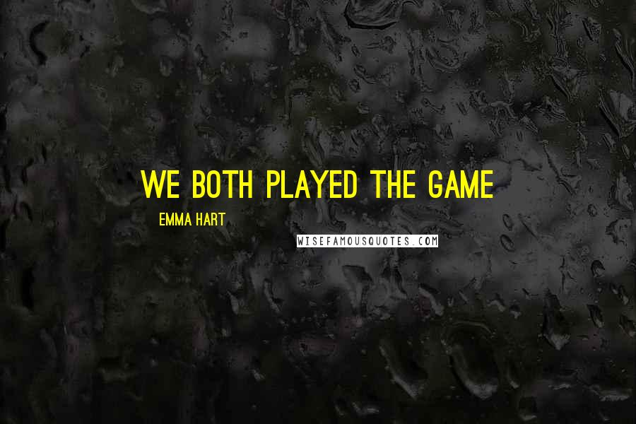 Emma Hart Quotes: We both played the game