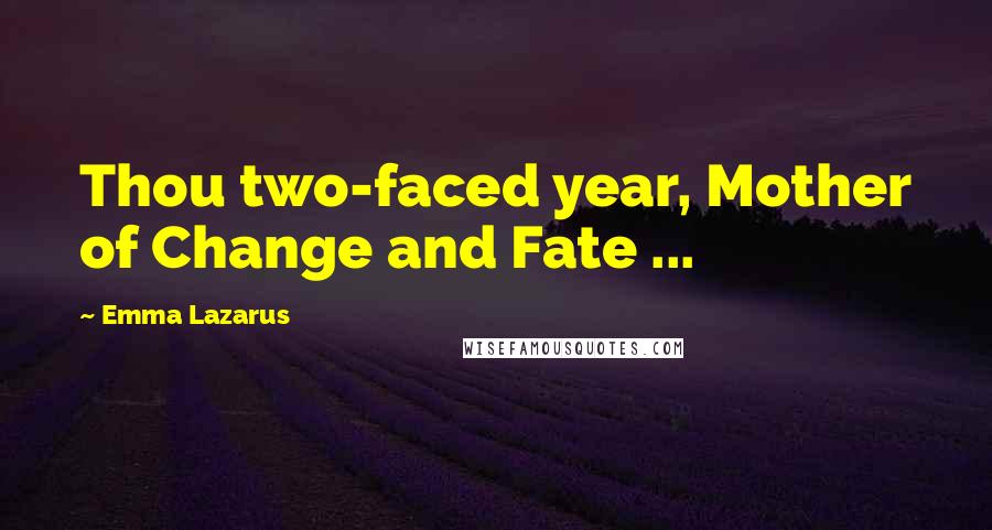 Emma Lazarus Quotes: Thou two-faced year, Mother of Change and Fate ...