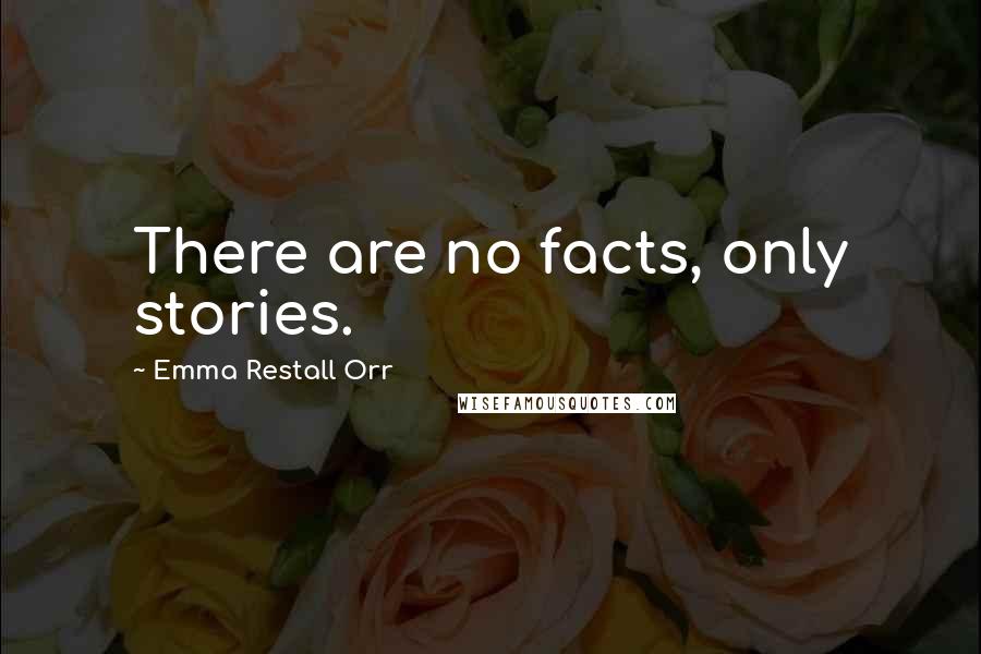 Emma Restall Orr Quotes: There are no facts, only stories.