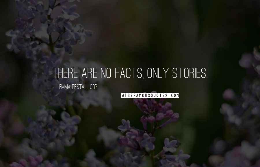 Emma Restall Orr Quotes: There are no facts, only stories.