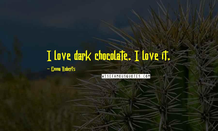 Emma Roberts Quotes: I love dark chocolate. I love it.