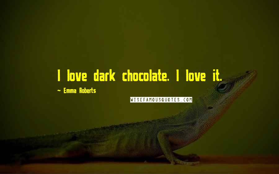 Emma Roberts Quotes: I love dark chocolate. I love it.