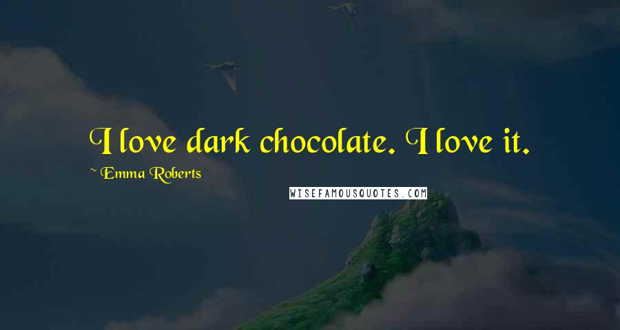 Emma Roberts Quotes: I love dark chocolate. I love it.