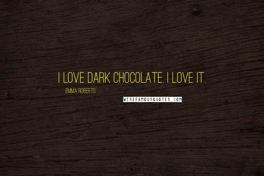 Emma Roberts Quotes: I love dark chocolate. I love it.