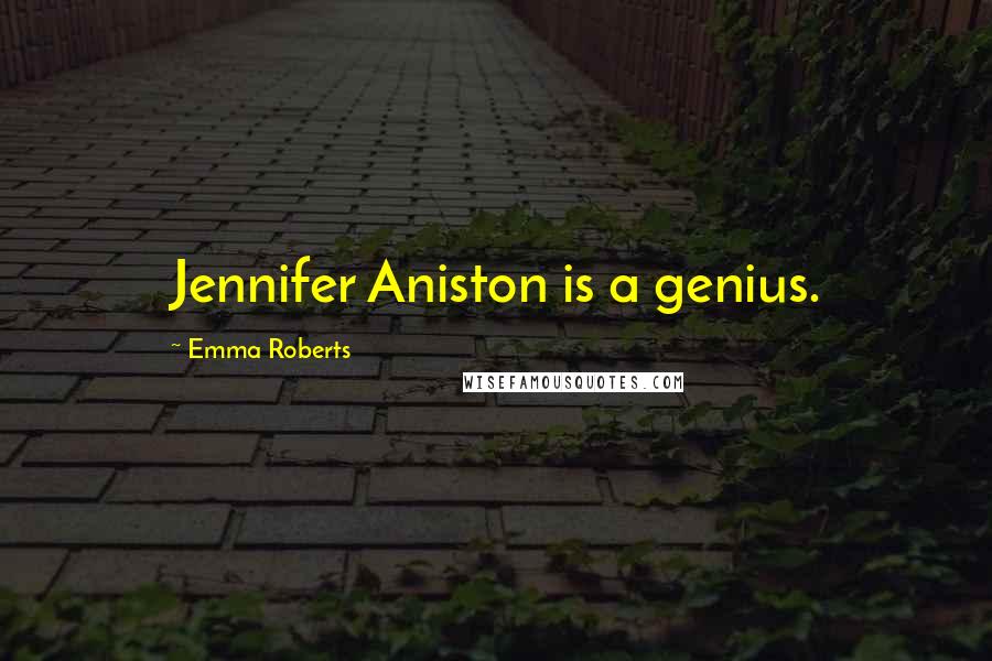 Emma Roberts Quotes: Jennifer Aniston is a genius.