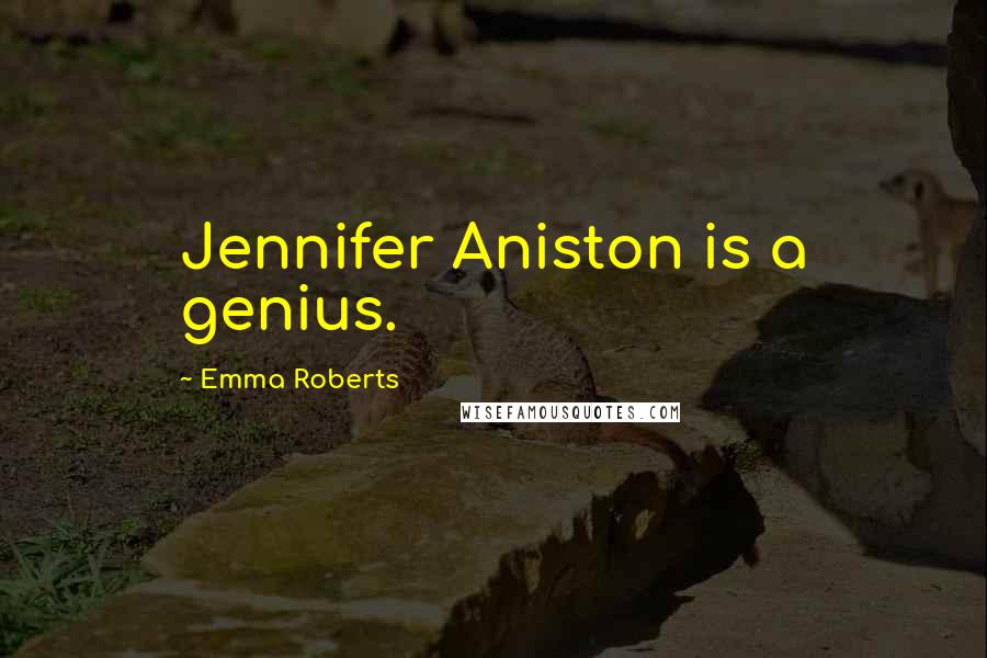 Emma Roberts Quotes: Jennifer Aniston is a genius.