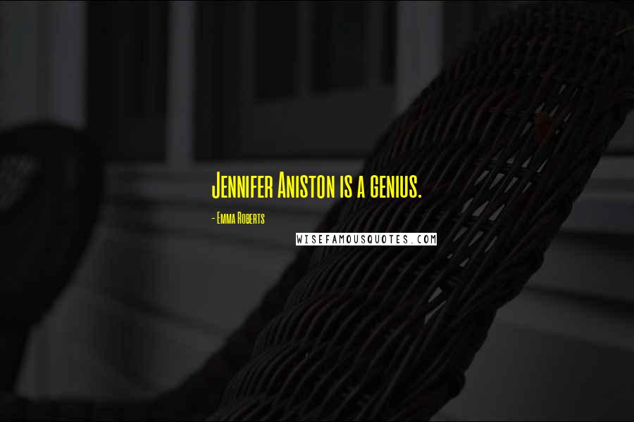 Emma Roberts Quotes: Jennifer Aniston is a genius.
