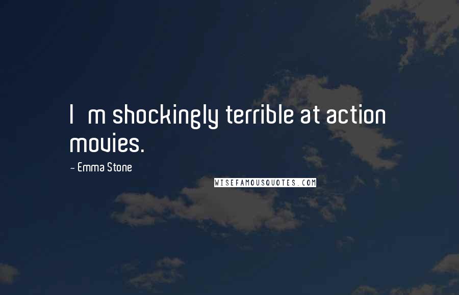 Emma Stone Quotes: I'm shockingly terrible at action movies.