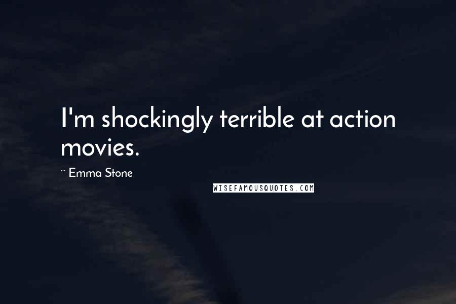 Emma Stone Quotes: I'm shockingly terrible at action movies.