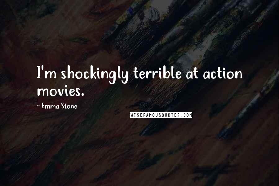 Emma Stone Quotes: I'm shockingly terrible at action movies.