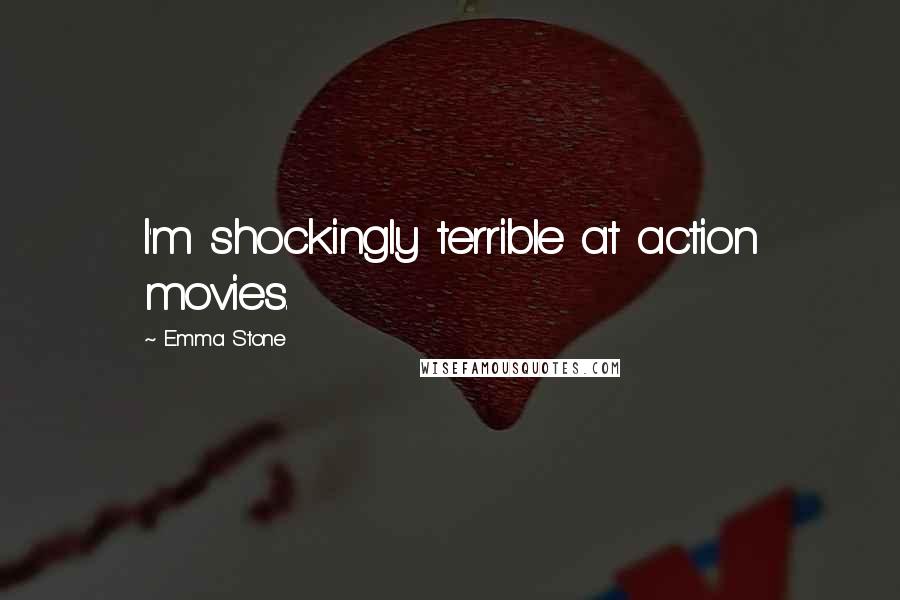 Emma Stone Quotes: I'm shockingly terrible at action movies.