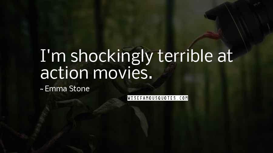 Emma Stone Quotes: I'm shockingly terrible at action movies.