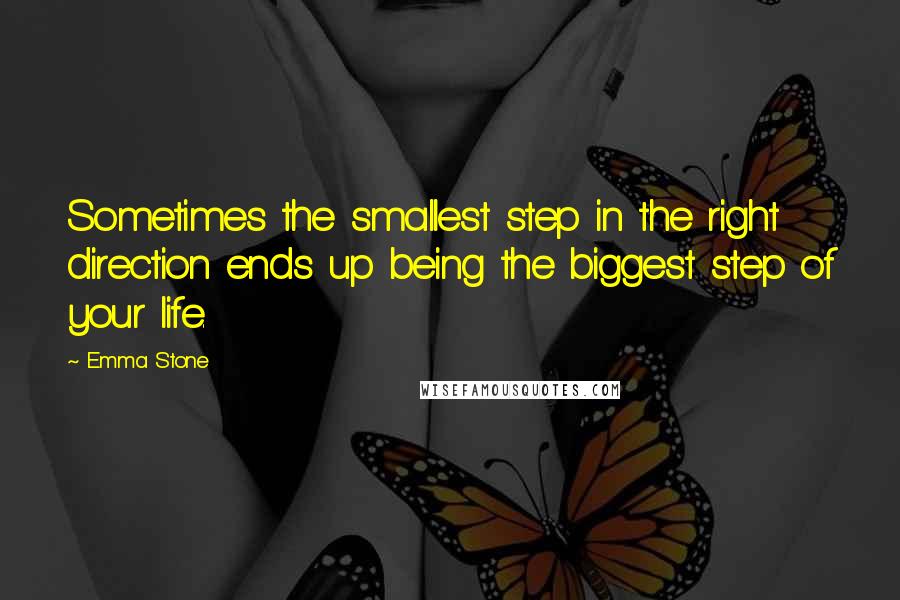 Emma Stone Quotes: Sometimes the smallest step in the right direction ends up being the biggest step of your life.