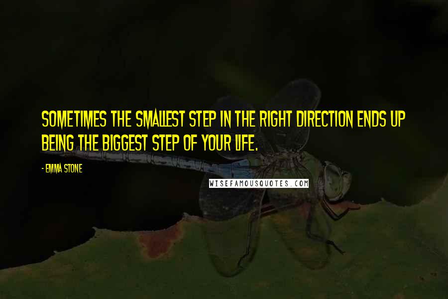 Emma Stone Quotes: Sometimes the smallest step in the right direction ends up being the biggest step of your life.