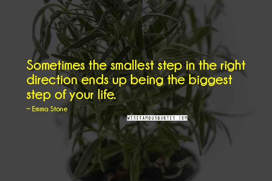 Emma Stone Quotes: Sometimes the smallest step in the right direction ends up being the biggest step of your life.