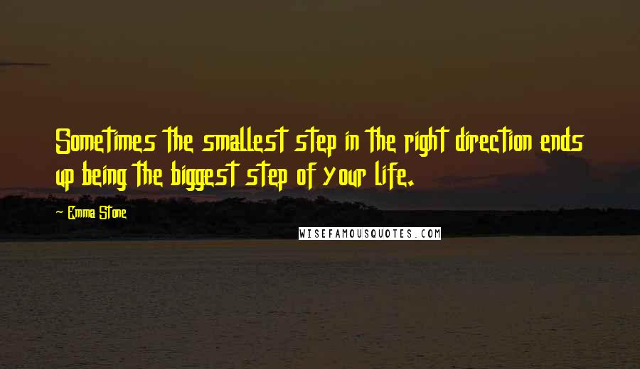 Emma Stone Quotes: Sometimes the smallest step in the right direction ends up being the biggest step of your life.