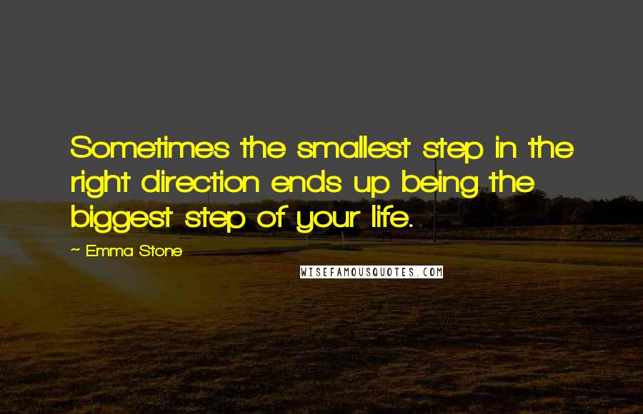 Emma Stone Quotes: Sometimes the smallest step in the right direction ends up being the biggest step of your life.