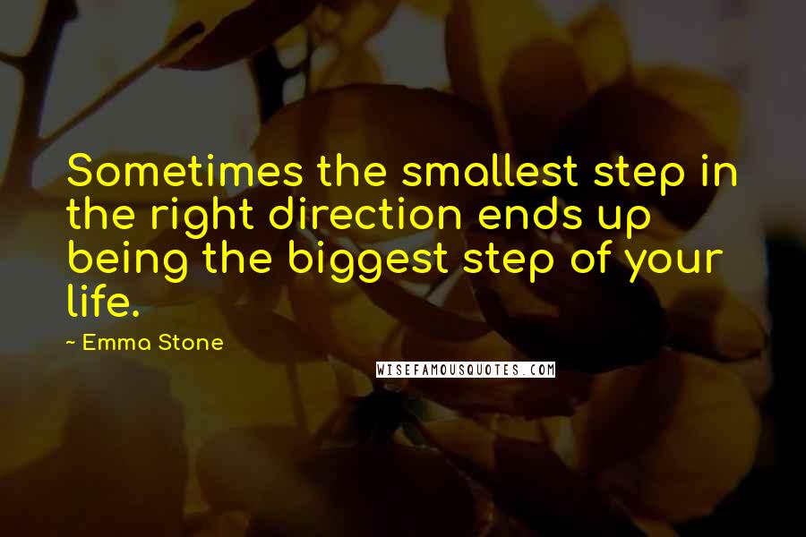 Emma Stone Quotes: Sometimes the smallest step in the right direction ends up being the biggest step of your life.