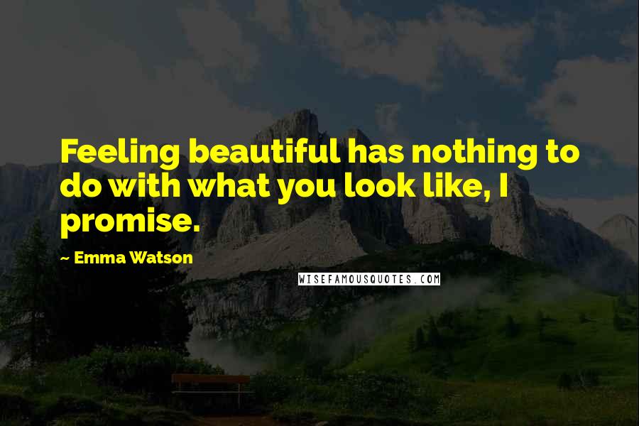 Emma Watson Quotes: Feeling beautiful has nothing to do with what you look like, I promise.
