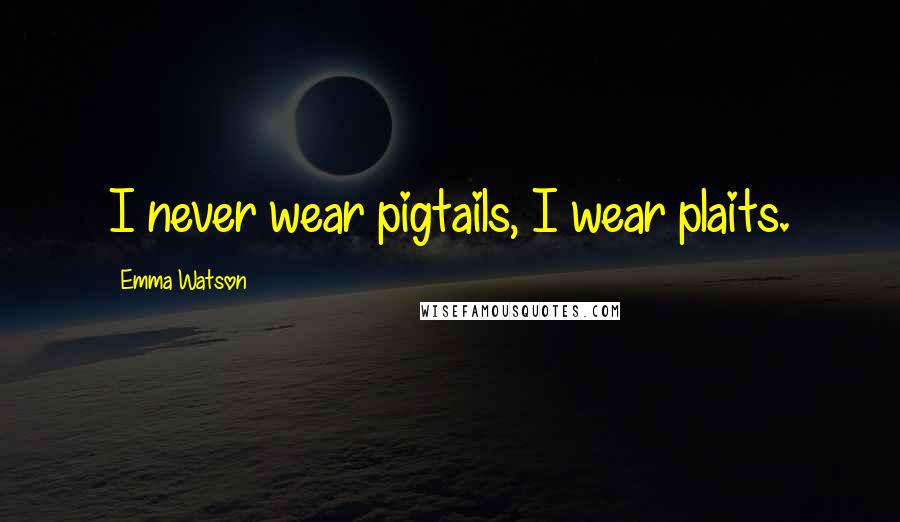Emma Watson Quotes: I never wear pigtails, I wear plaits.