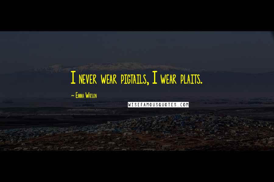 Emma Watson Quotes: I never wear pigtails, I wear plaits.