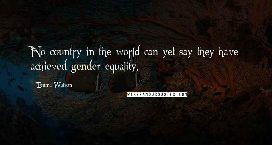 Emma Watson Quotes: No country in the world can yet say they have achieved gender equality.