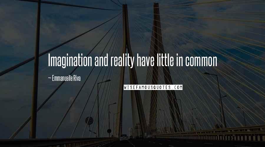 Emmanuelle Riva Quotes: Imagination and reality have little in common