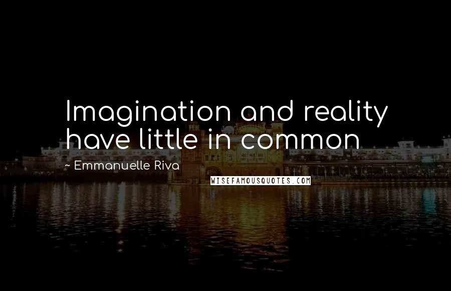 Emmanuelle Riva Quotes: Imagination and reality have little in common