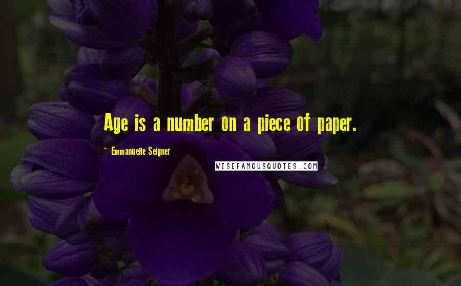 Emmanuelle Seigner Quotes: Age is a number on a piece of paper.