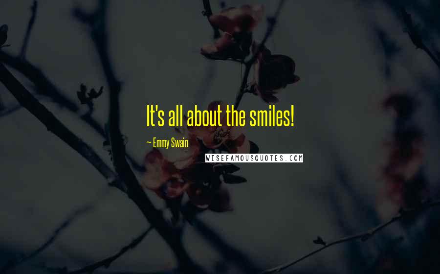 Emmy Swain Quotes: It's all about the smiles!