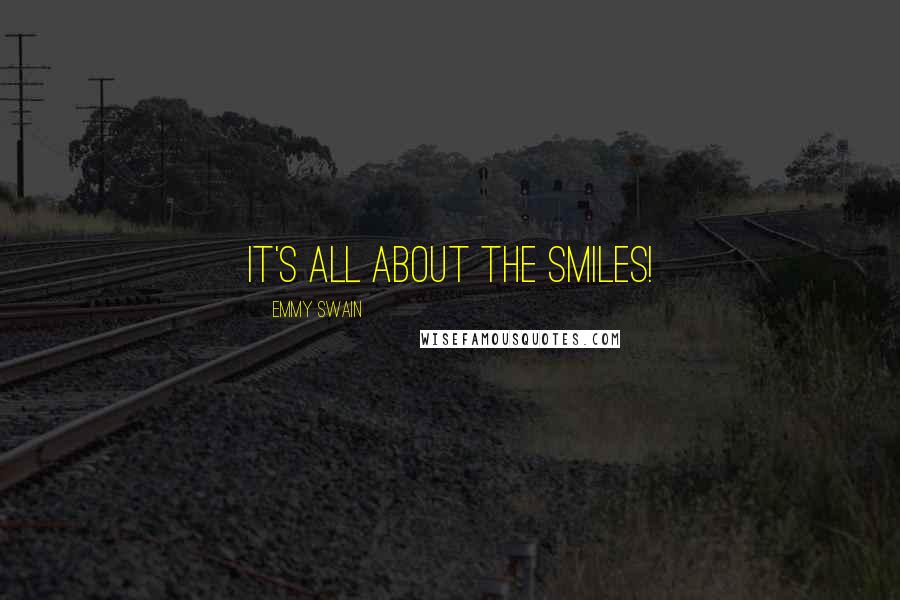 Emmy Swain Quotes: It's all about the smiles!