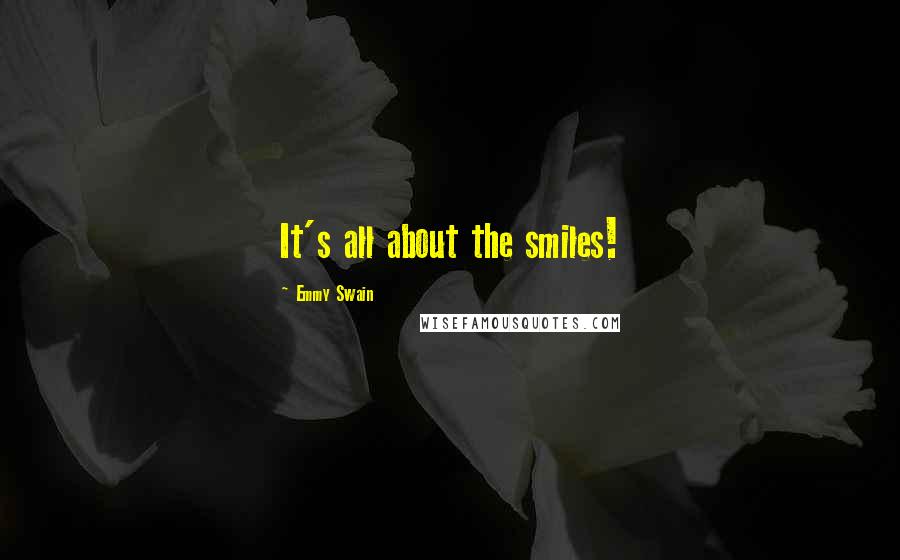 Emmy Swain Quotes: It's all about the smiles!