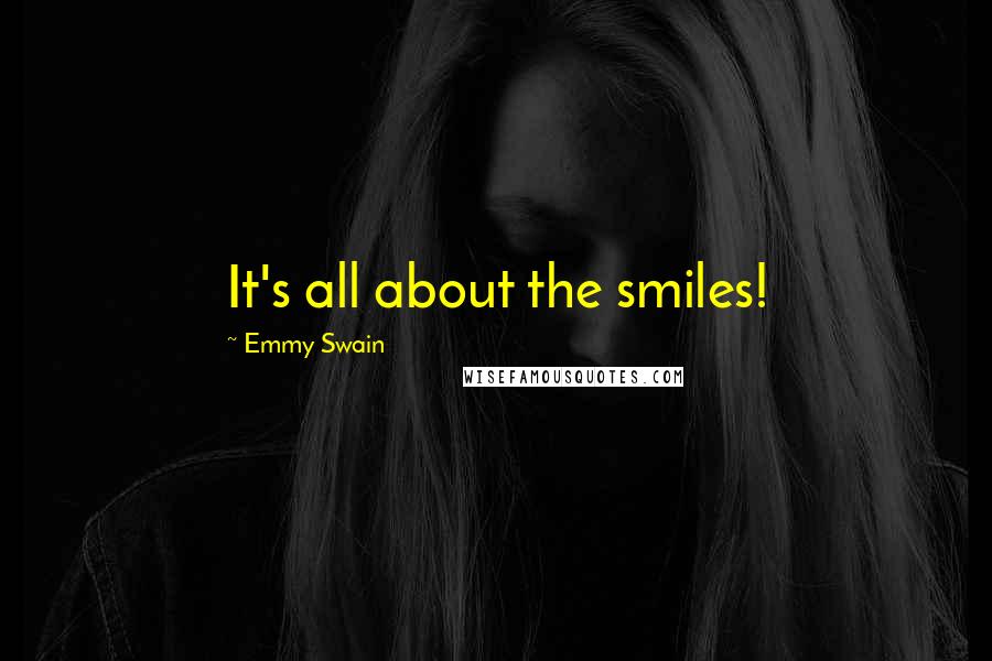 Emmy Swain Quotes: It's all about the smiles!