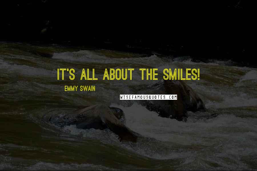 Emmy Swain Quotes: It's all about the smiles!