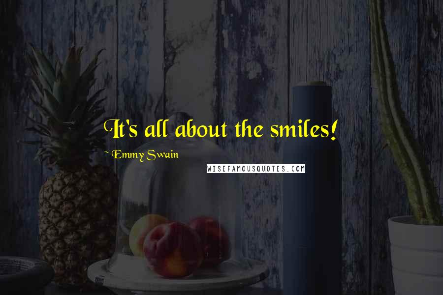 Emmy Swain Quotes: It's all about the smiles!