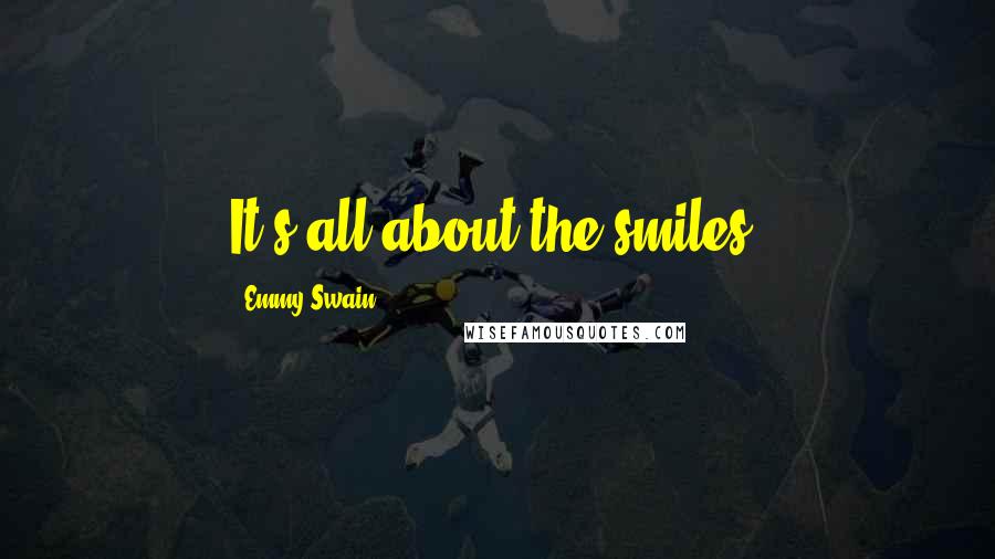 Emmy Swain Quotes: It's all about the smiles!