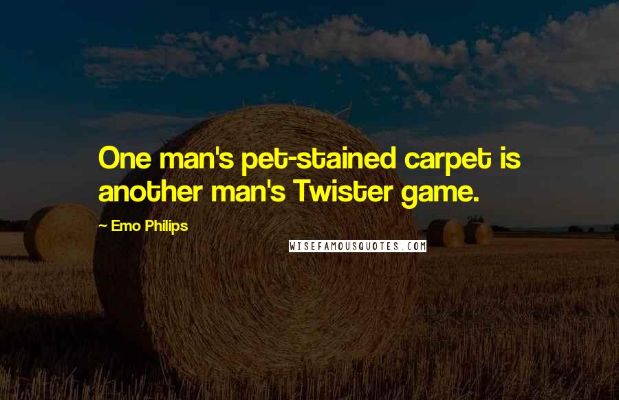 Emo Philips Quotes: One man's pet-stained carpet is another man's Twister game.
