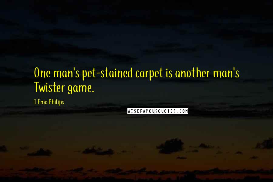 Emo Philips Quotes: One man's pet-stained carpet is another man's Twister game.