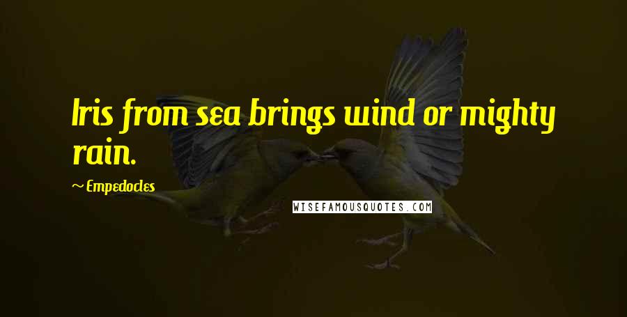 Empedocles Quotes: Iris from sea brings wind or mighty rain.