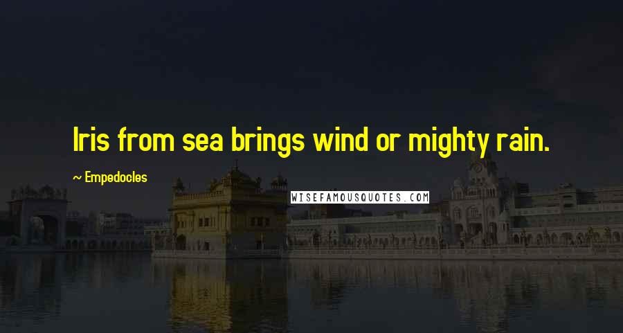 Empedocles Quotes: Iris from sea brings wind or mighty rain.