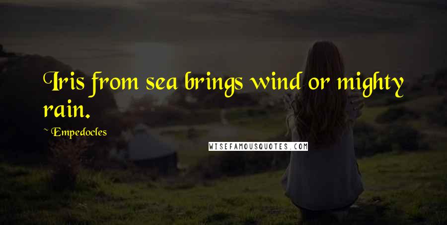 Empedocles Quotes: Iris from sea brings wind or mighty rain.