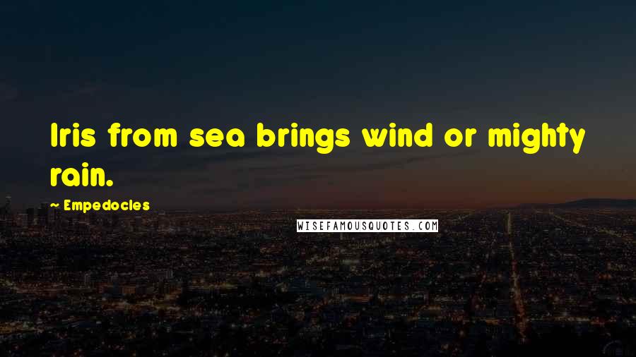 Empedocles Quotes: Iris from sea brings wind or mighty rain.