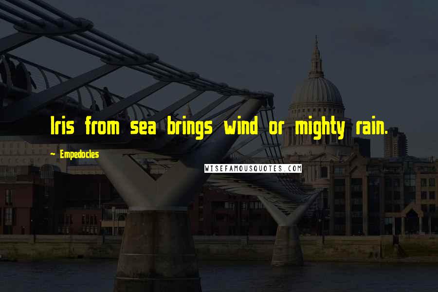 Empedocles Quotes: Iris from sea brings wind or mighty rain.