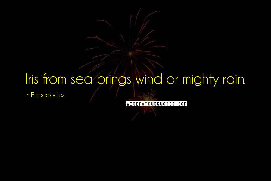 Empedocles Quotes: Iris from sea brings wind or mighty rain.