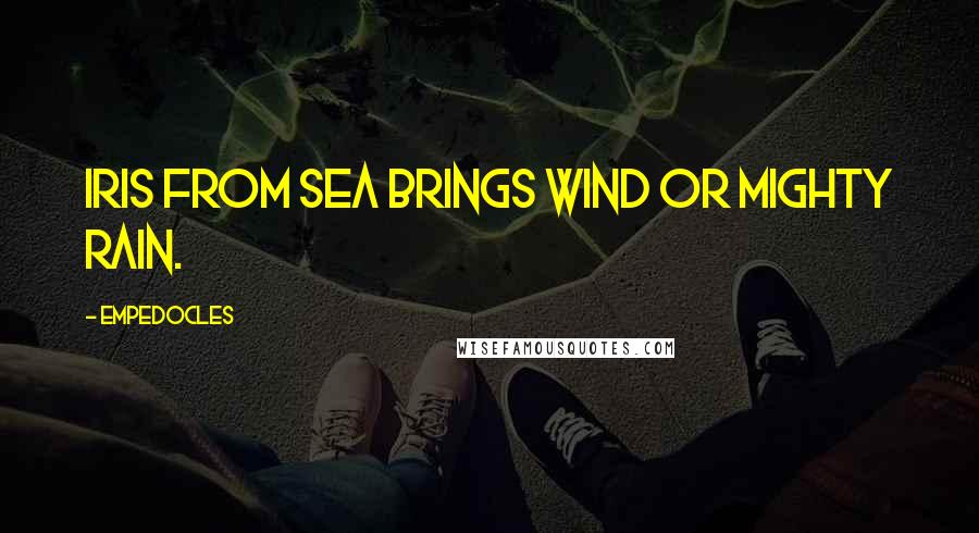 Empedocles Quotes: Iris from sea brings wind or mighty rain.