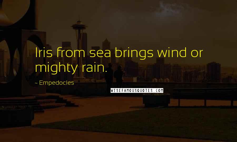 Empedocles Quotes: Iris from sea brings wind or mighty rain.