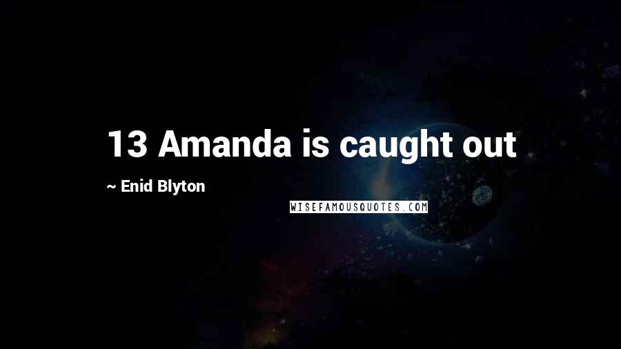 Enid Blyton Quotes: 13 Amanda is caught out